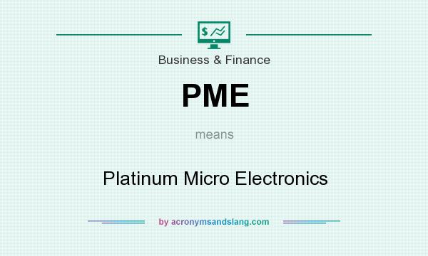 What does PME mean? It stands for Platinum Micro Electronics