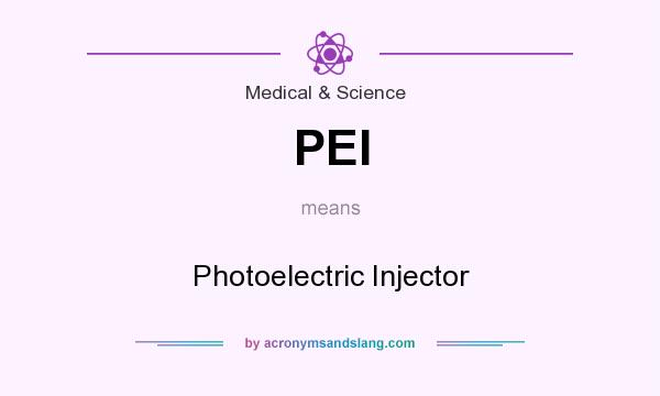 What does PEI mean? It stands for Photoelectric Injector