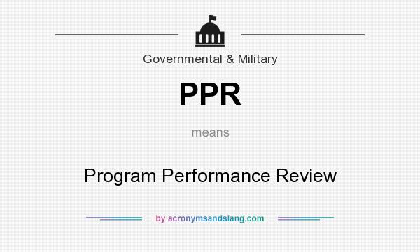 What does PPR mean? It stands for Program Performance Review