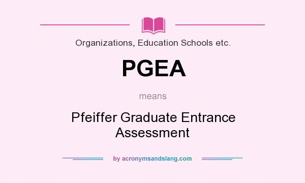 What does PGEA mean? It stands for Pfeiffer Graduate Entrance Assessment