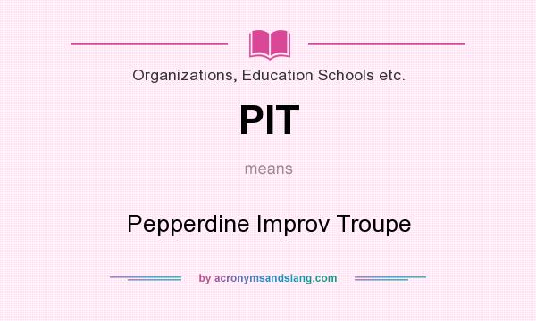 What does PIT mean? It stands for Pepperdine Improv Troupe