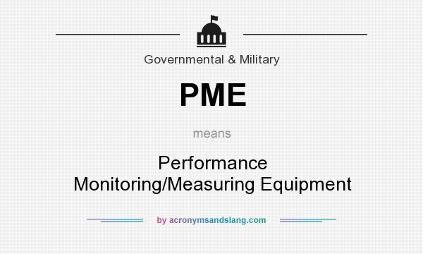 What does PME mean? It stands for Performance Monitoring/Measuring Equipment