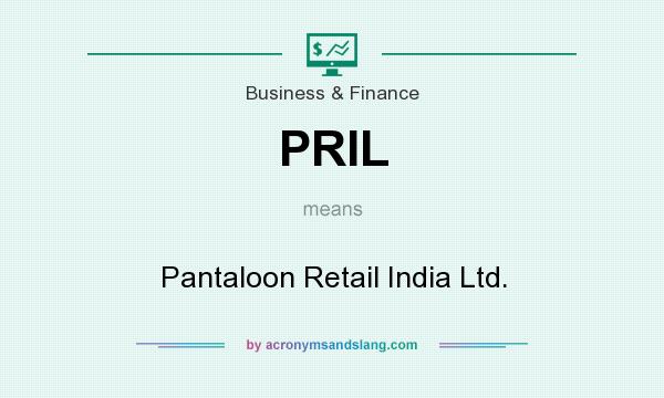 What does PRIL mean? It stands for Pantaloon Retail India Ltd.