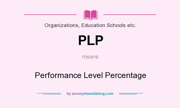 What does PLP mean? It stands for Performance Level Percentage