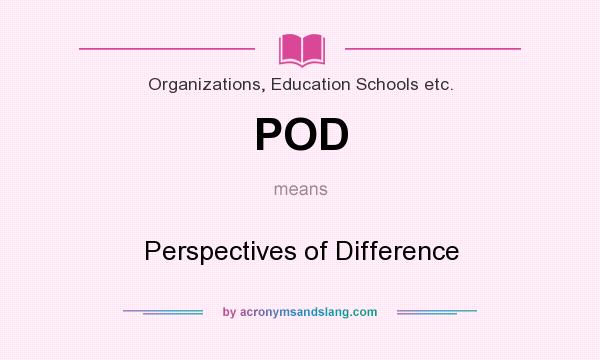 What does POD mean? It stands for Perspectives of Difference