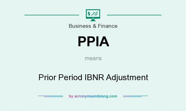 What does PPIA mean? It stands for Prior Period IBNR Adjustment