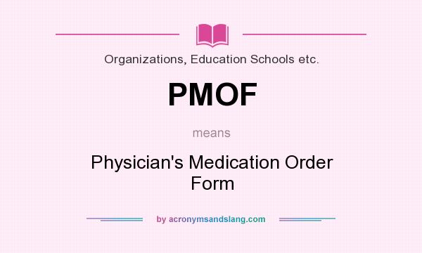 What does PMOF mean? It stands for Physician`s Medication Order Form