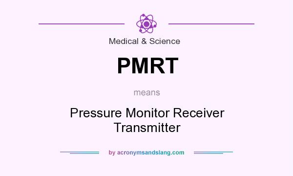 What does PMRT mean? It stands for Pressure Monitor Receiver Transmitter