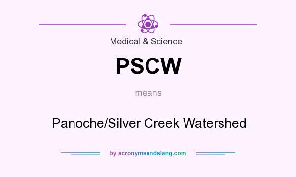 What does PSCW mean? It stands for Panoche/Silver Creek Watershed