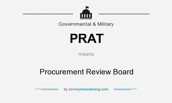 What does PRAT mean? It stands for Procurement Review Board