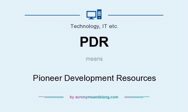 What does PDR mean? It stands for Pioneer Development Resources