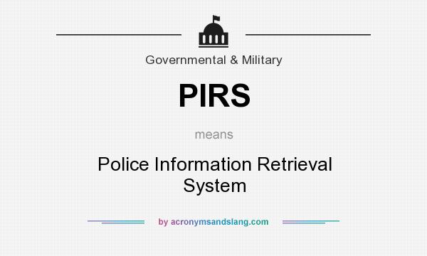 What does PIRS mean? It stands for Police Information Retrieval System