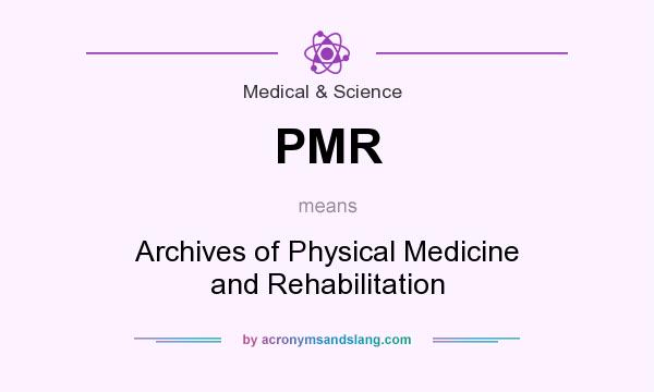 What does PMR mean? It stands for Archives of Physical Medicine and Rehabilitation