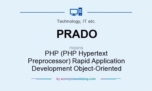 What does PRADO mean? It stands for PHP (PHP Hypertext Preprocessor) Rapid Application Development Object-Oriented