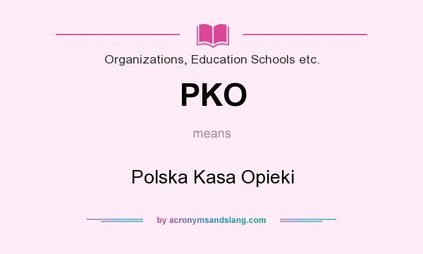 What does PKO mean? It stands for Polska Kasa Opieki