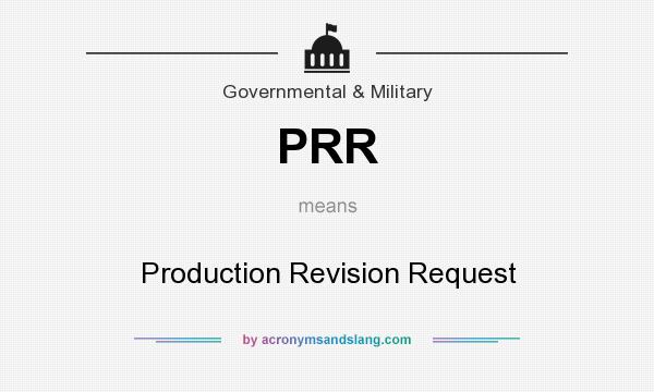 What does PRR mean? It stands for Production Revision Request