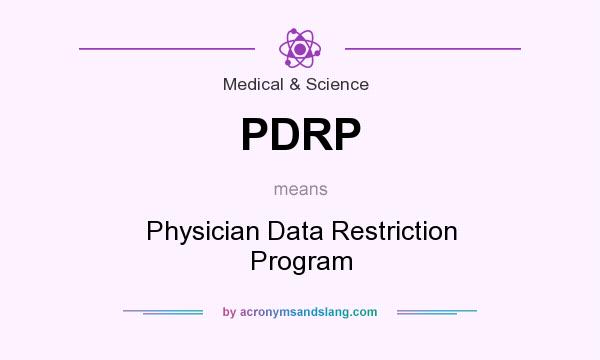 What does PDRP mean? It stands for Physician Data Restriction Program
