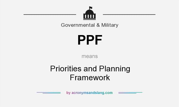 What does PPF mean? It stands for Priorities and Planning Framework