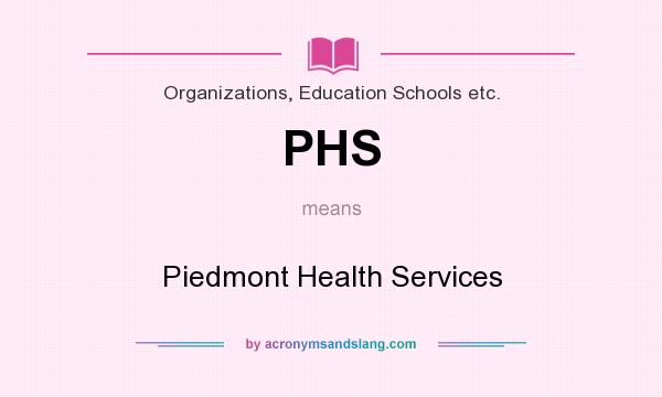 What does PHS mean? It stands for Piedmont Health Services