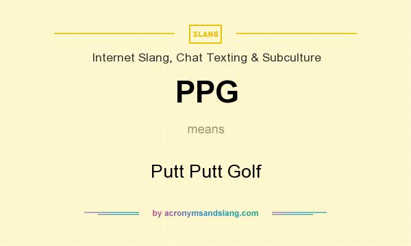 What does PPG mean? It stands for Putt Putt Golf