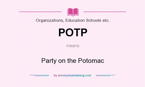 What does POTP mean? It stands for Party on the Potomac