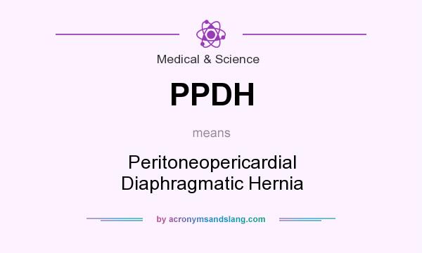What does PPDH mean? It stands for Peritoneopericardial Diaphragmatic Hernia