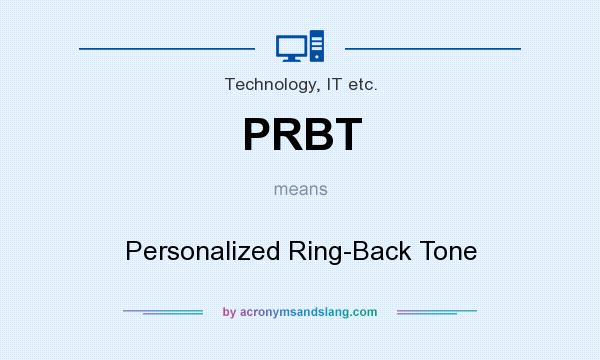 What does PRBT mean? It stands for Personalized Ring-Back Tone