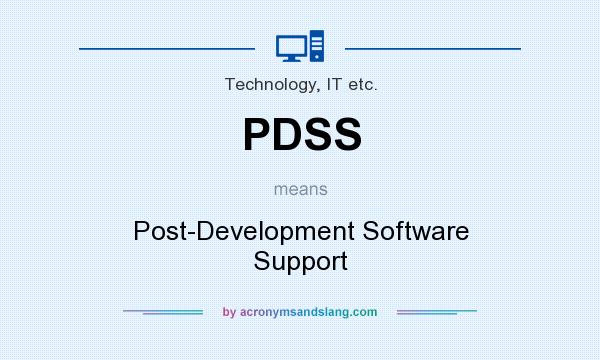 What does PDSS mean? It stands for Post-Development Software Support