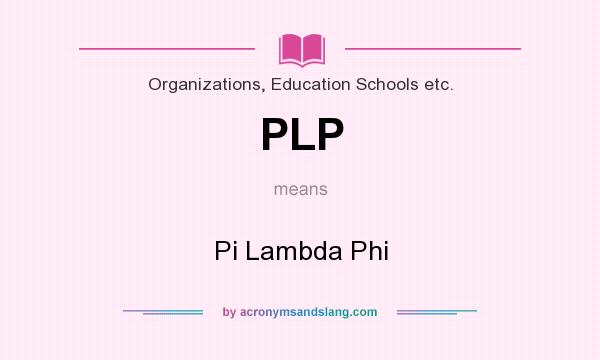 What does PLP mean? It stands for Pi Lambda Phi