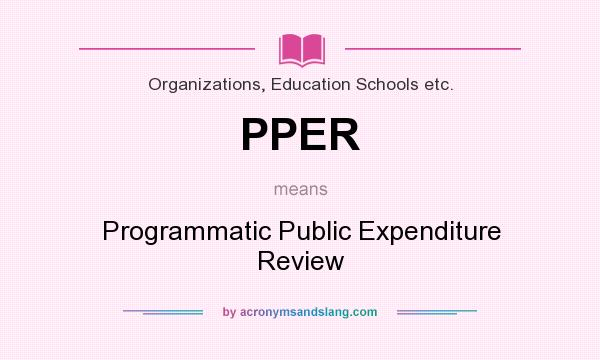 What does PPER mean? It stands for Programmatic Public Expenditure Review