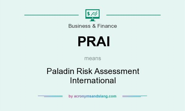 What does PRAI mean? It stands for Paladin Risk Assessment International