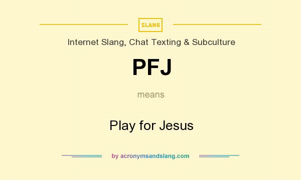 What does PFJ mean? It stands for Play for Jesus