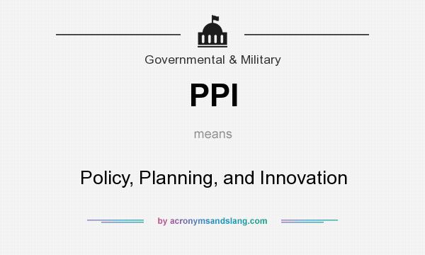What does PPI mean? It stands for Policy, Planning, and Innovation