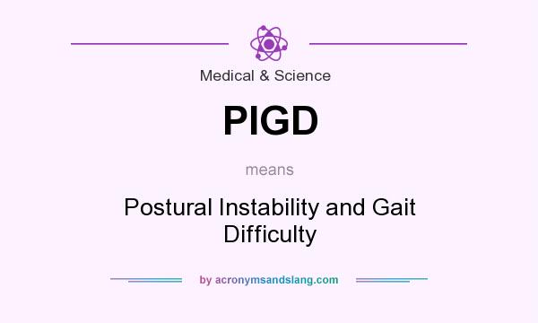 What does PIGD mean? It stands for Postural Instability and Gait Difficulty