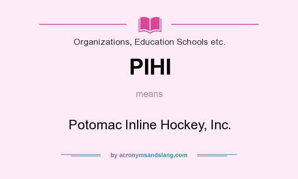 What does PIHI mean? It stands for Potomac Inline Hockey, Inc.