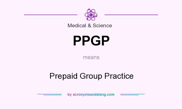 What does PPGP mean? It stands for Prepaid Group Practice