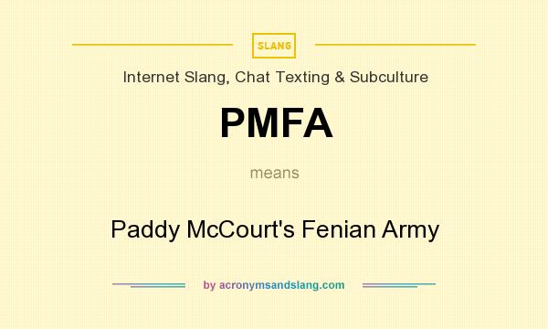 What does PMFA mean? It stands for Paddy McCourt`s Fenian Army