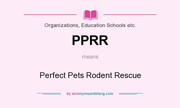 What does PPRR mean? It stands for Perfect Pets Rodent Rescue
