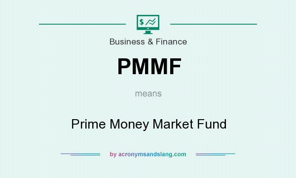 What does PMMF mean? It stands for Prime Money Market Fund