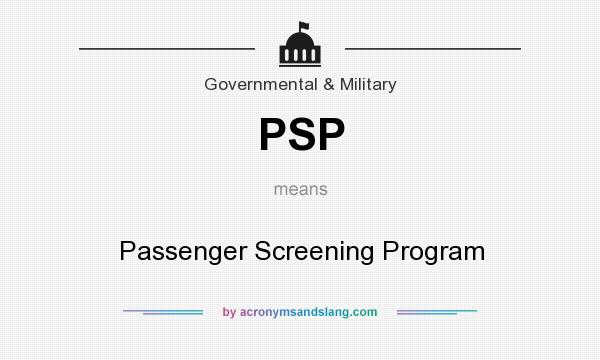 What does PSP mean? It stands for Passenger Screening Program