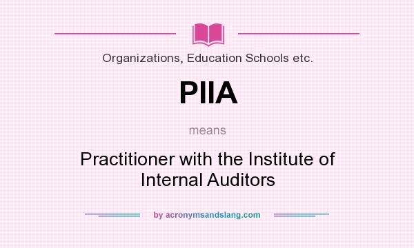 What does PIIA mean? It stands for Practitioner with the Institute of Internal Auditors