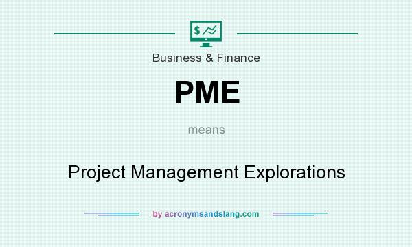What does PME mean? It stands for Project Management Explorations
