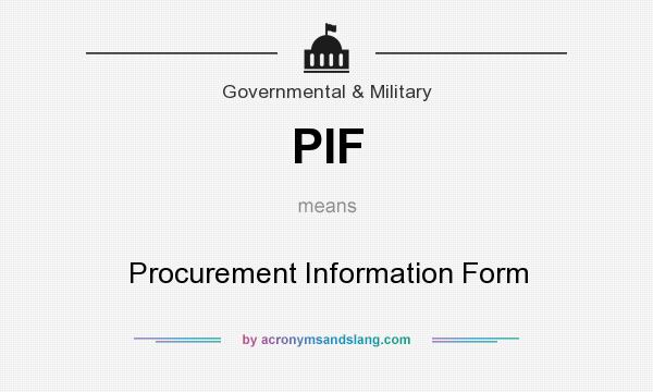 What does PIF mean? It stands for Procurement Information Form