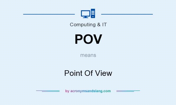 What does POV mean? It stands for Point Of View