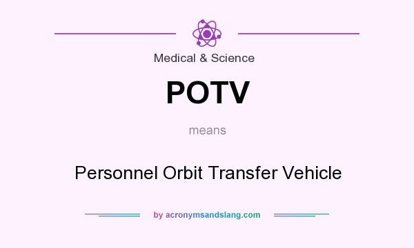 What does POTV mean? It stands for Personnel Orbit Transfer Vehicle