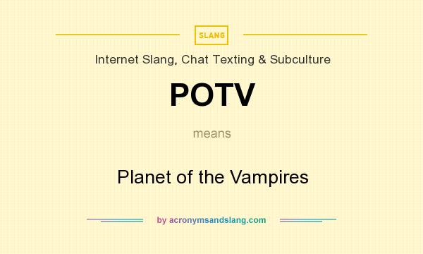 What does POTV mean? It stands for Planet of the Vampires