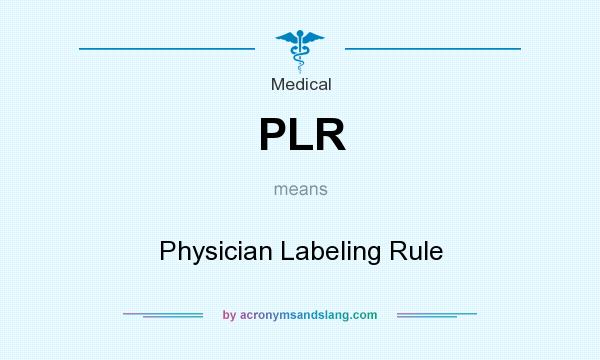 What does PLR mean? It stands for Physician Labeling Rule