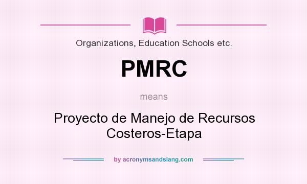 What does PMRC mean? It stands for Proyecto de Manejo de Recursos Costeros-Etapa