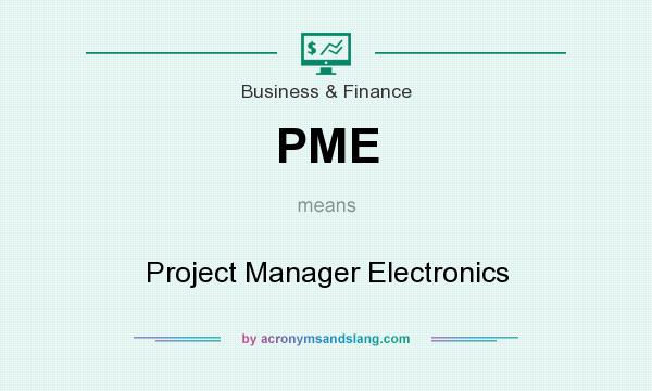 What does PME mean? It stands for Project Manager Electronics