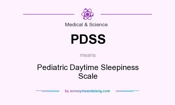 What does PDSS mean? It stands for Pediatric Daytime Sleepiness Scale